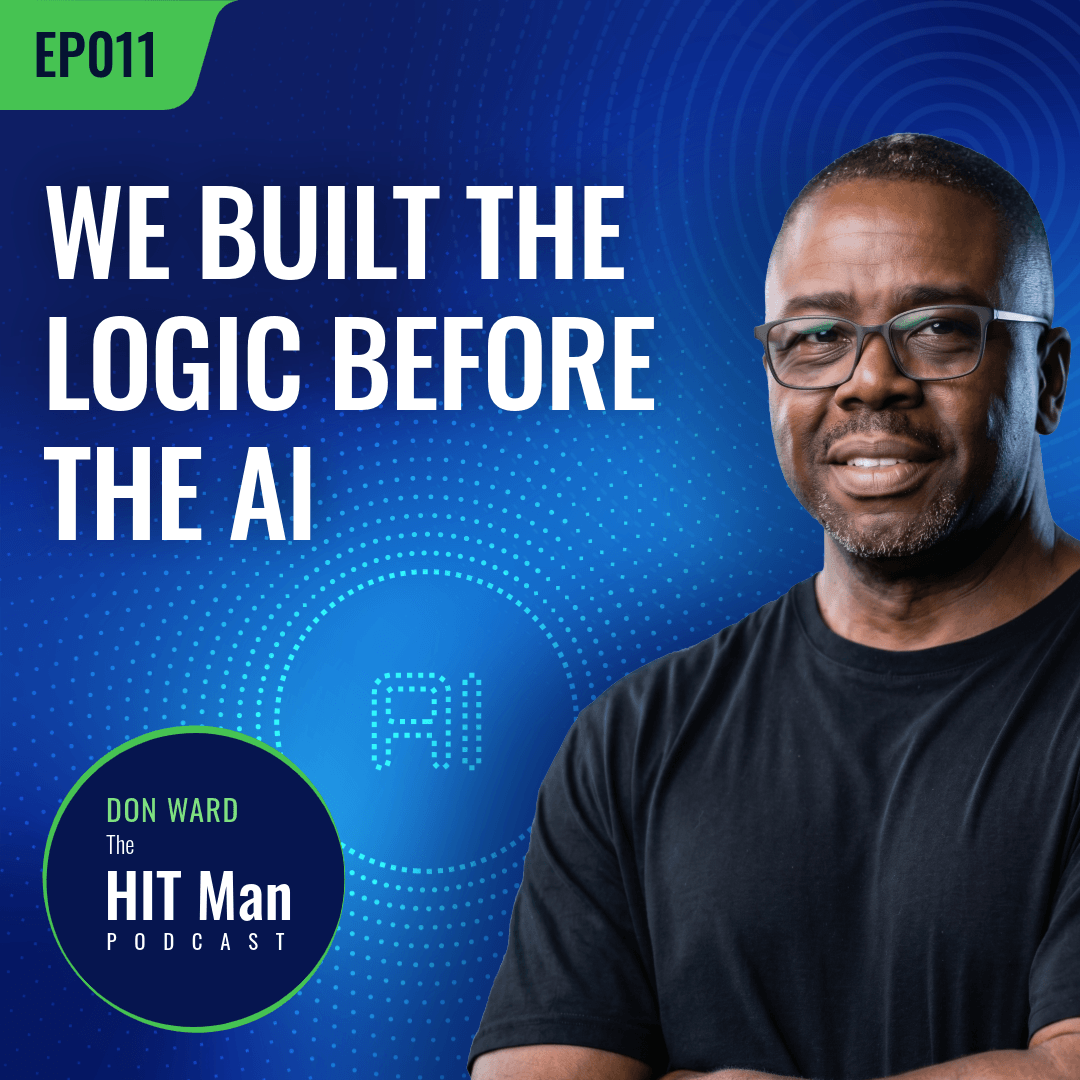 Cover image for a podcast episode titled 'We Built the Logic Before the AI' featuring Don Ward, the HIT Man, with a dark blue background, circular pattern, and a photo of a man wearing glasses and a black shirt.