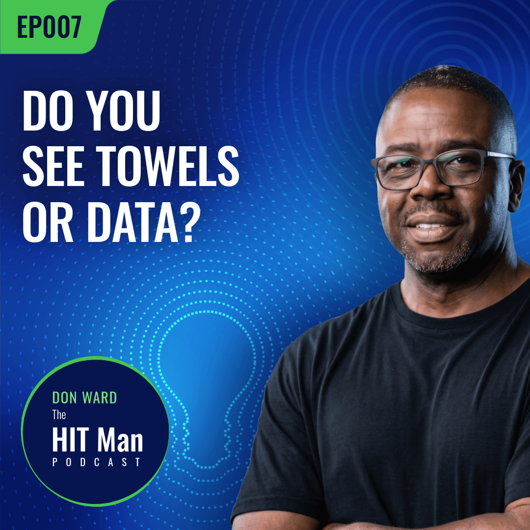 A promotional graphic for the HIT Man Podcast featuring Don Ward. The design includes a digital pattern background with a photo of Don Ward, who is wearing glasses and a black t-shirt. The text questions, "Do you see towels or data?" in large white font, with a green label "EP007" in the top left corner.