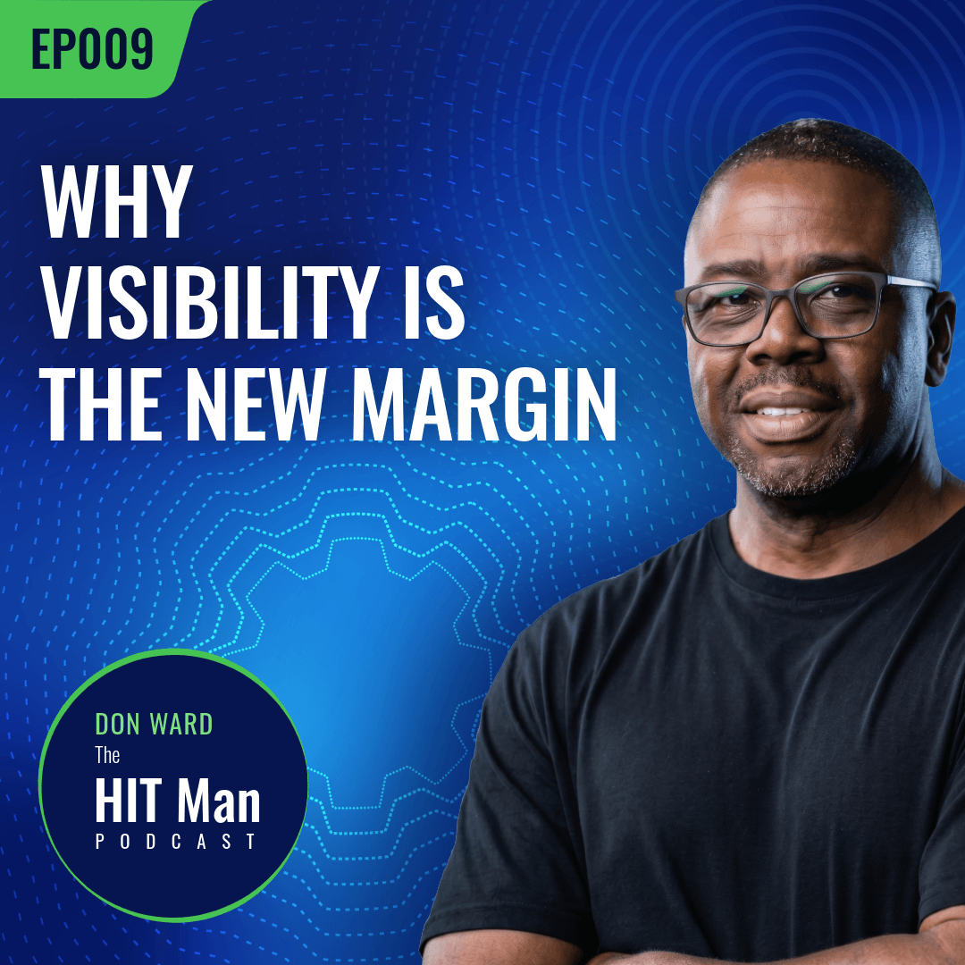 Cover image for a podcast titled 'Why Visibility is the New Margin' featuring Don Ward, the HIT Man, with a blue digital background and a man wearing glasses and a black T-shirt.