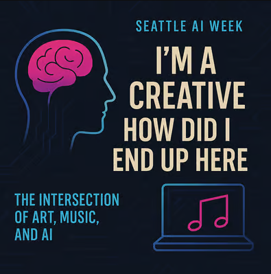 SEATTLE CREATES at Seattle AI Week 2025 presents: I'm A Creative - How Did I End Up Here?