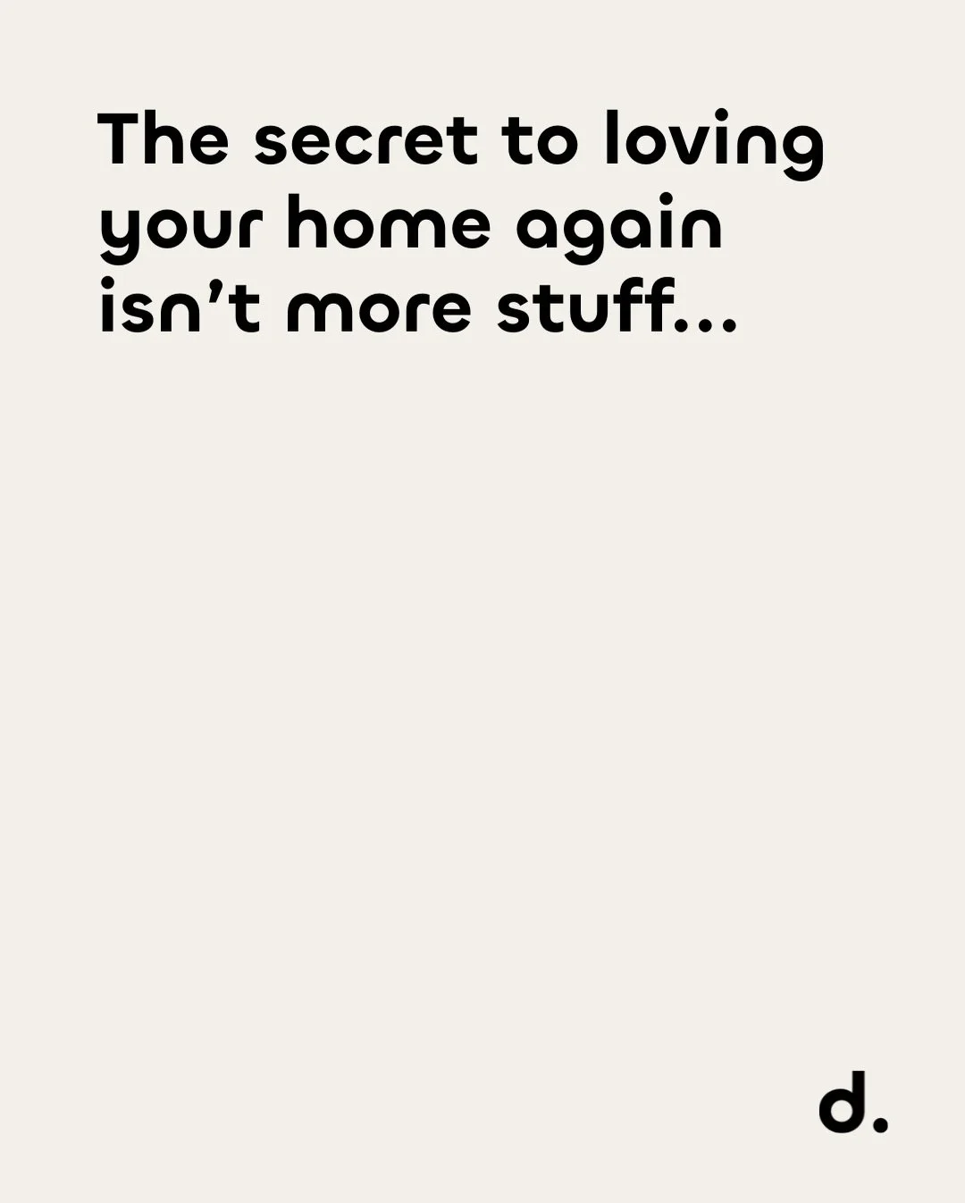 The secret to loving your home again isn&rsquo;t more stuff.
It&rsquo;s less clutter, better flow, and spaces that support your everyday.
 Design should remove friction, not add to it.
If your home feels off lately, this might be why 🤍