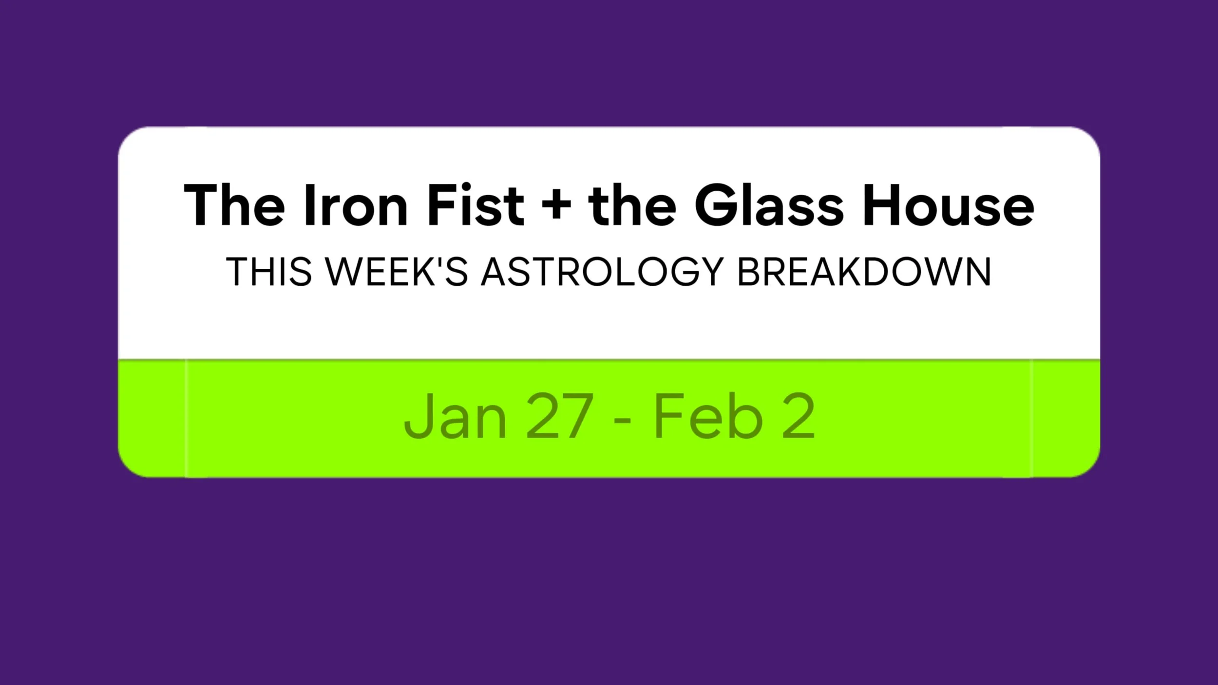The Iron Fist and the Glass House: Weekly Astrology Breakdown (Jan 27 - Feb 2)