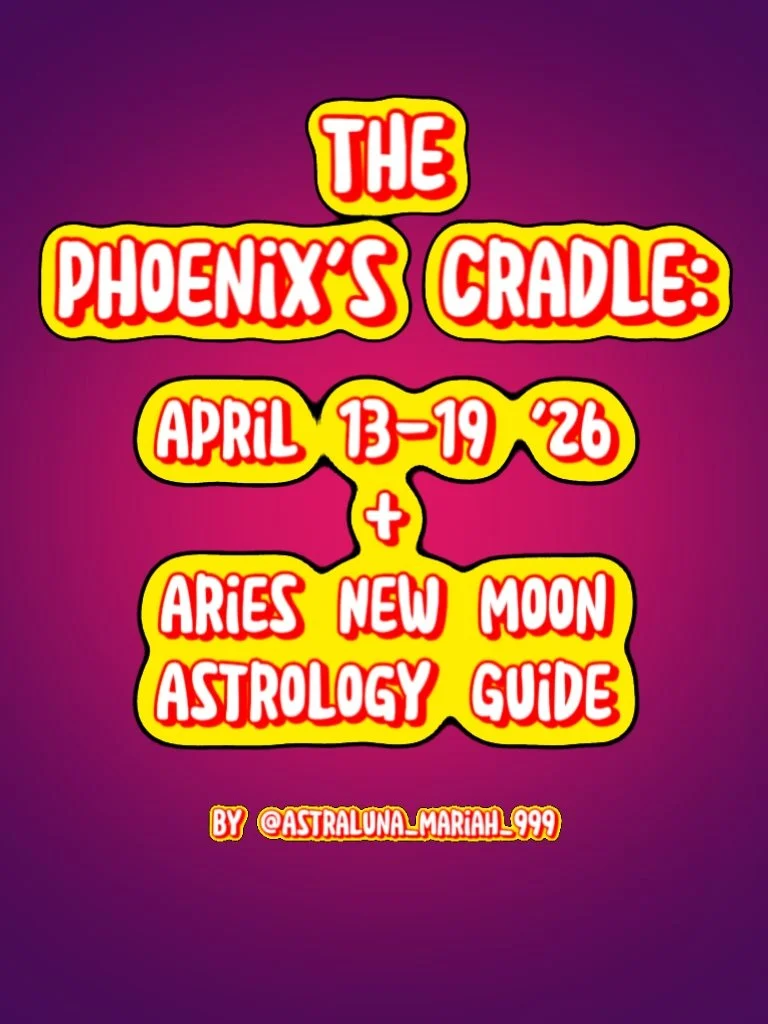 The Phoenix's Cradle: April 13-19 '26 + Aries New Moon Astrology Guide 