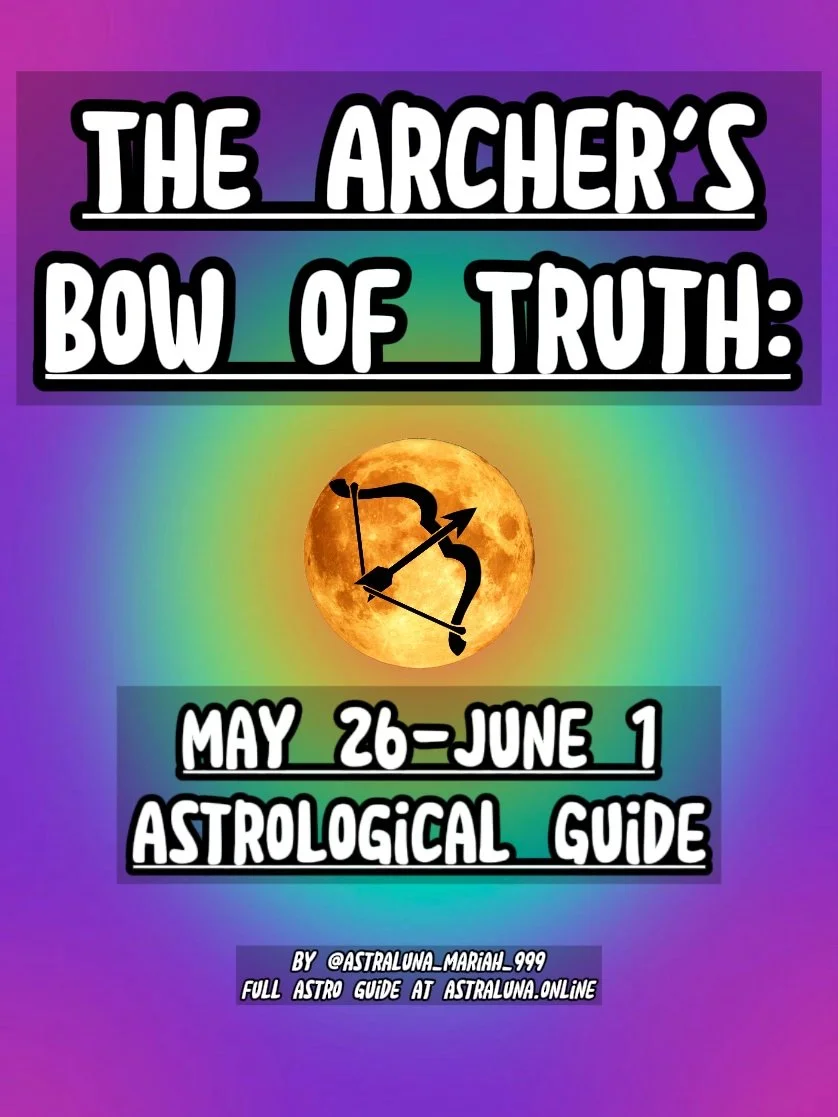 The Archer's Bow of Truth: May 26-June 1 Astrological Guide