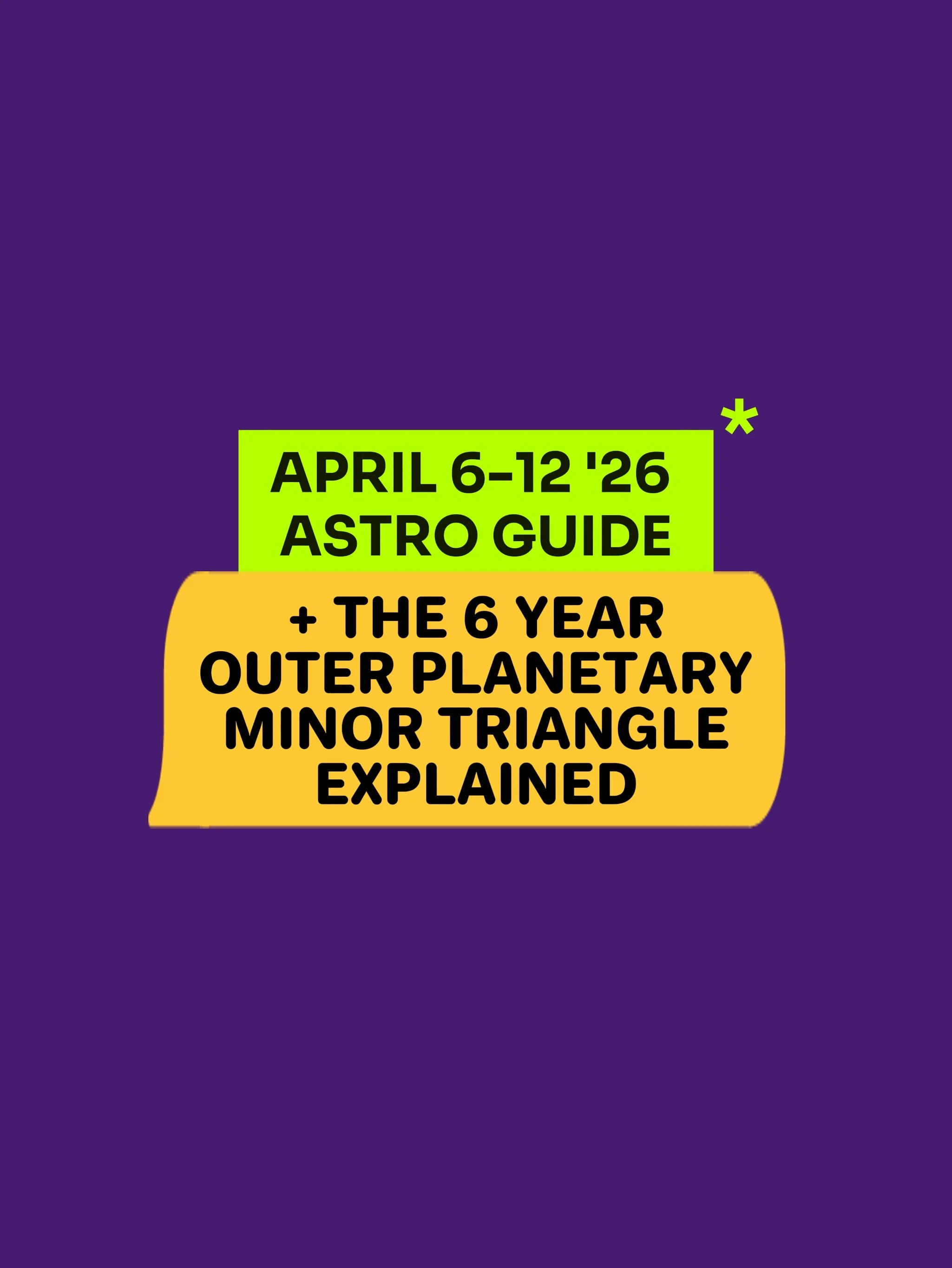 THE 6 YEAR
OUTER PLANETARY
MINOR TRIANGLE
EXPLAINED + April 6-12 '26 Astro Guide