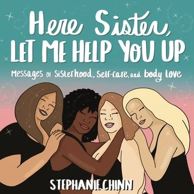 Here Sister, Let Me Help You Up: Messages of Sisterhood, Self-Care, and Body Love (Hardcover)