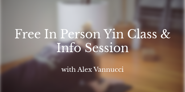 Free In Person Yin Class & Info Session with Alex Vannucci