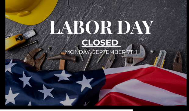 We Will Be Closed on Labor Day!