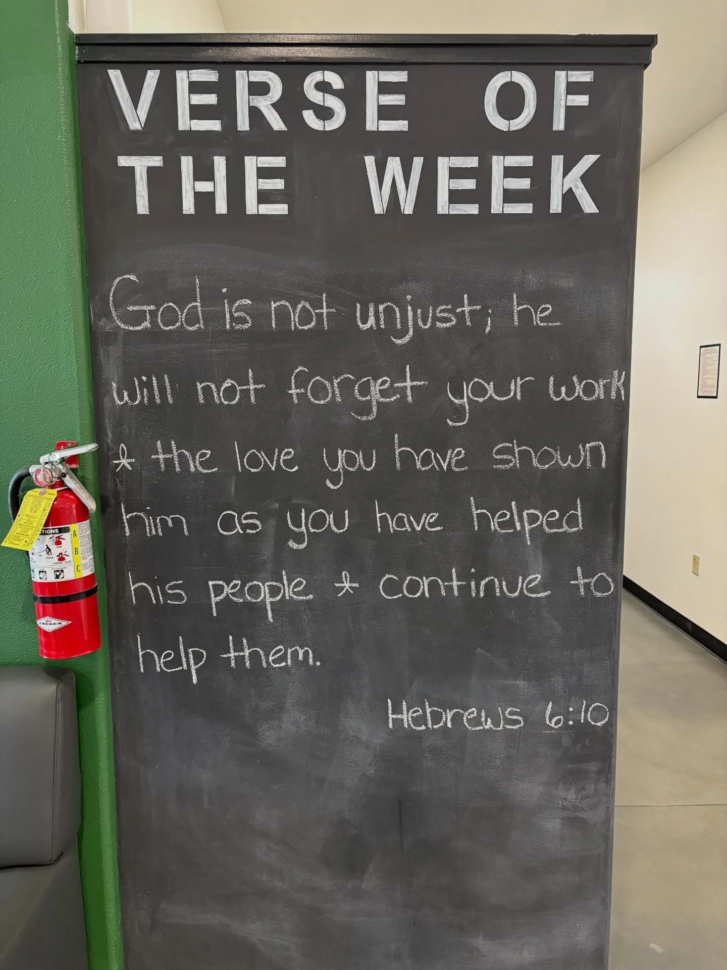 Verse of the Week: God is not unjust; he will not forget your work and the love you have shown him as you have helped his people and continue to help them. 
~ Hebrews 6:10