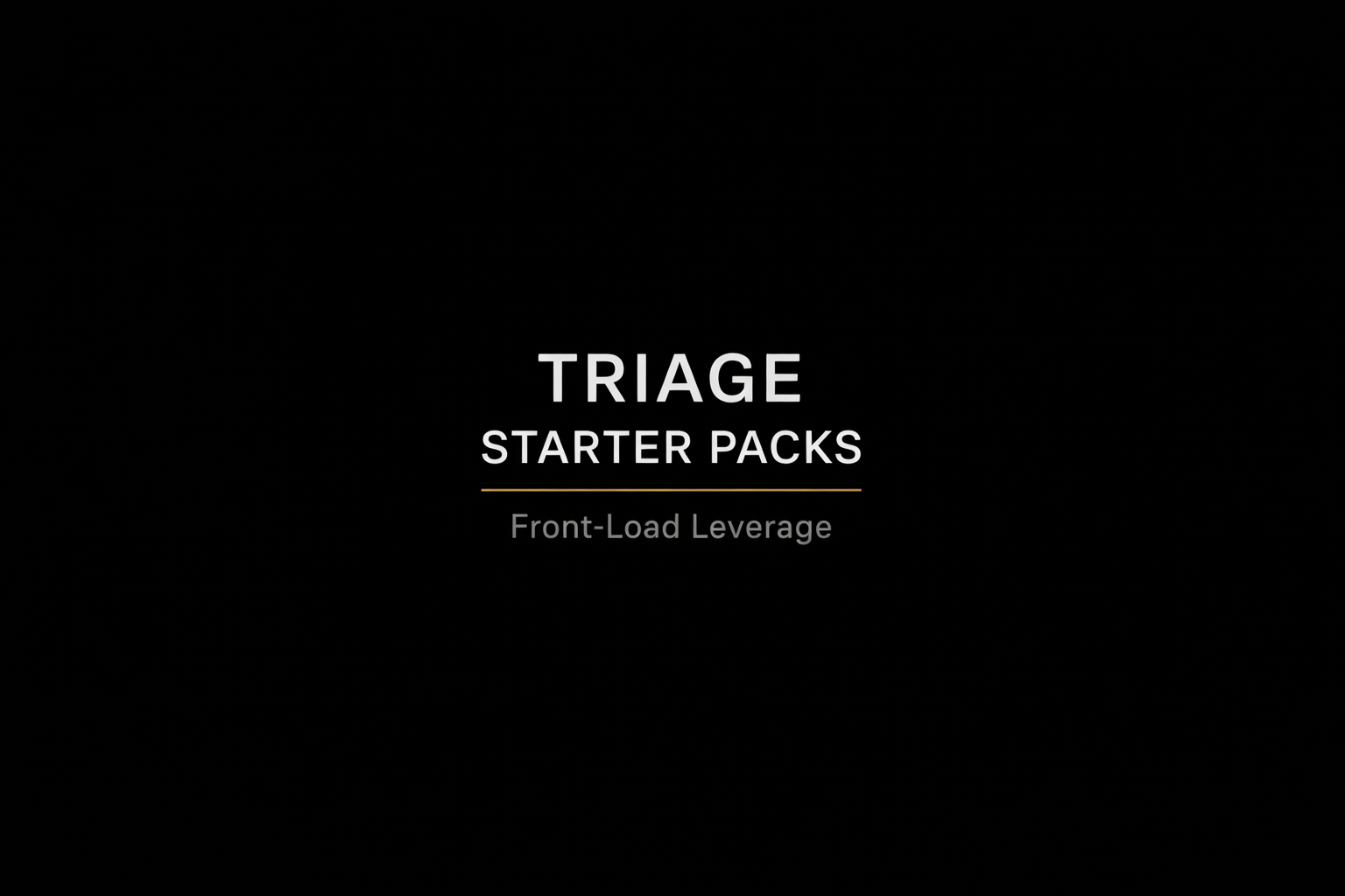 Business Triage Starter Packs: Front-Load Leverage