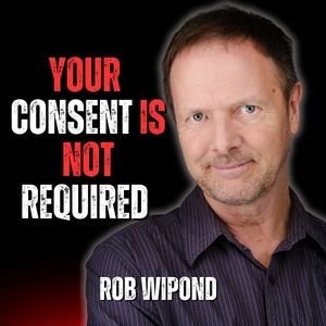 Your Consent is Not Required with Rob Wipond