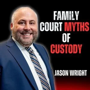 Family Court, Mental health, Addiction &amp; Myths of Custody with Attorney Jason Wright