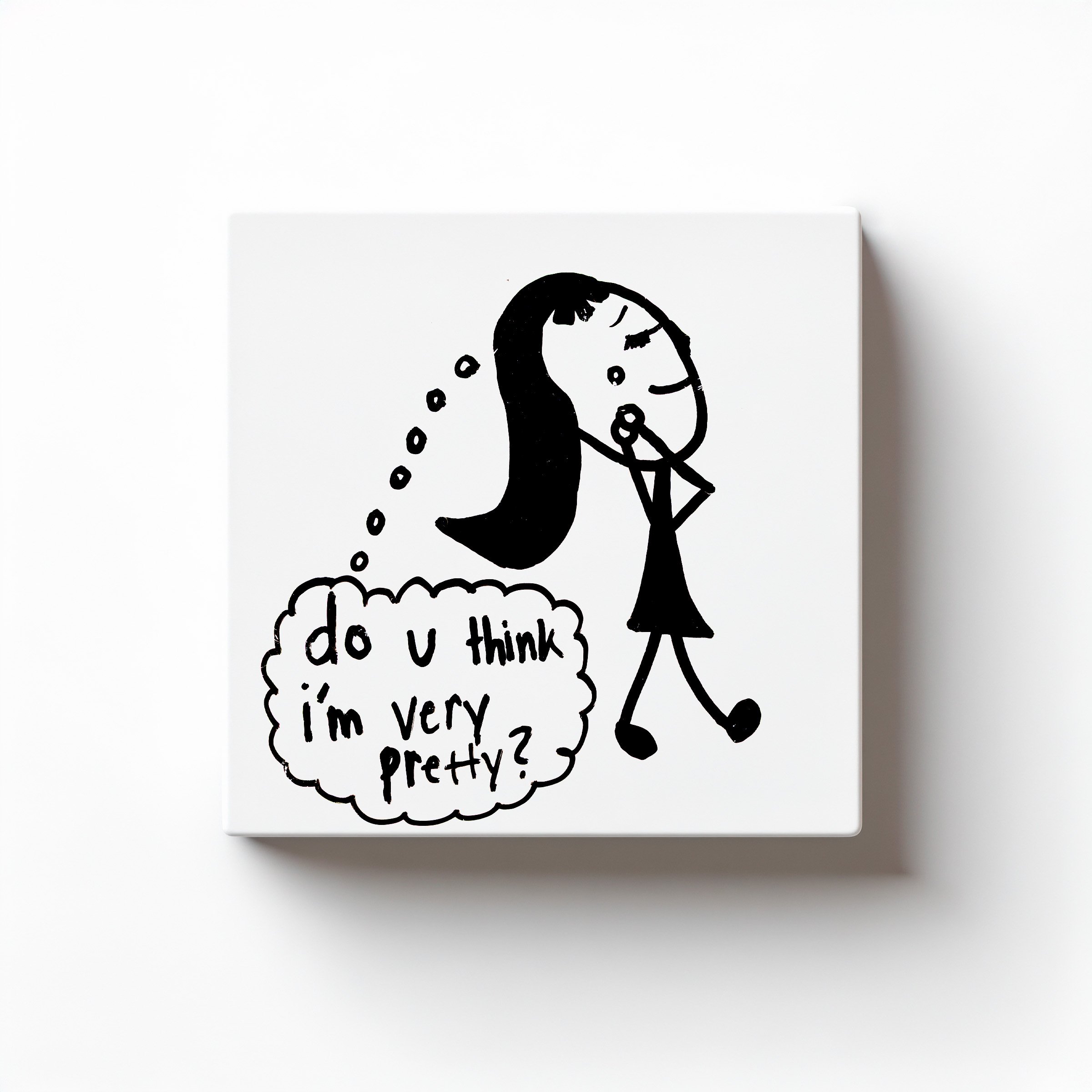 do u think i'm very pretty?