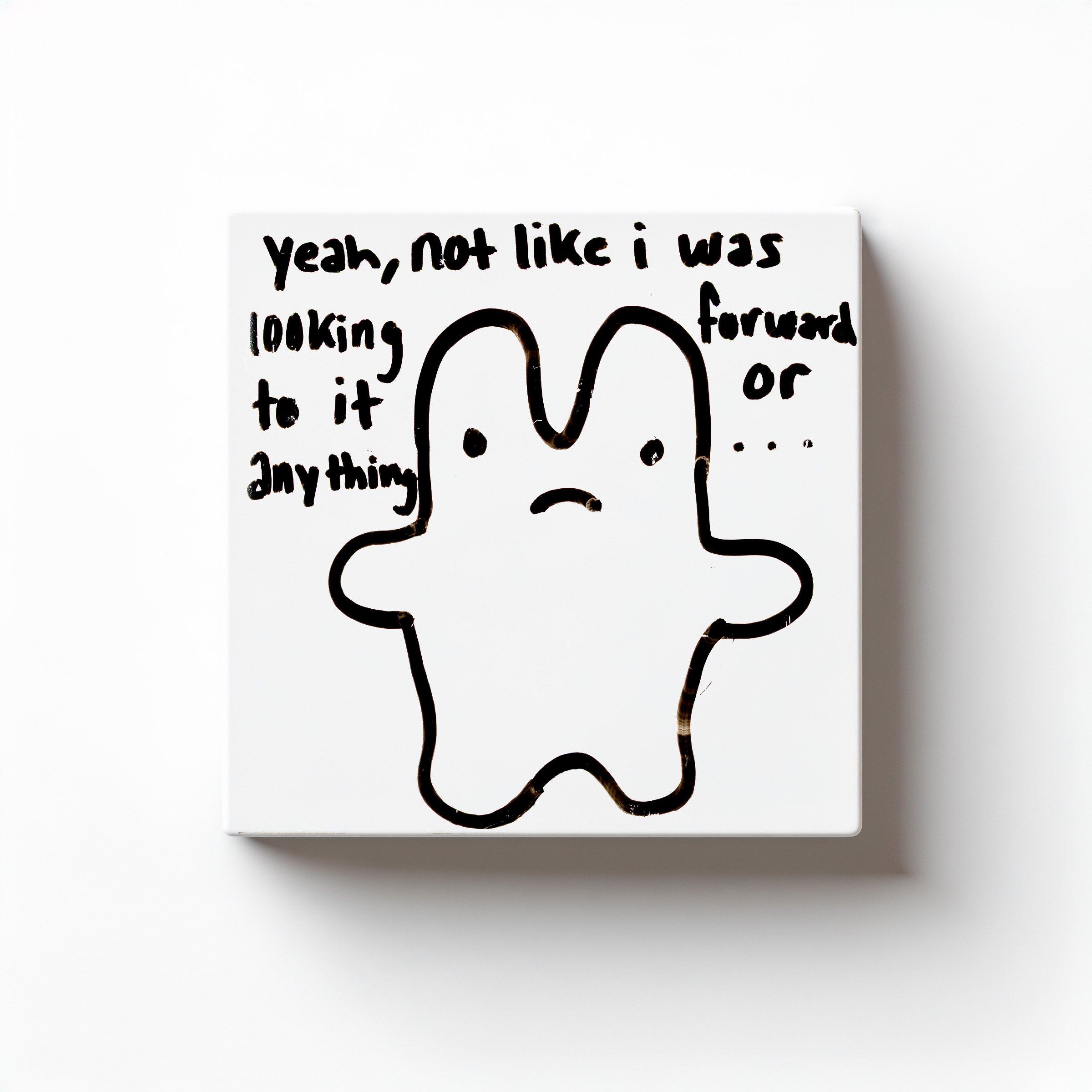 not like i was looking forward to it