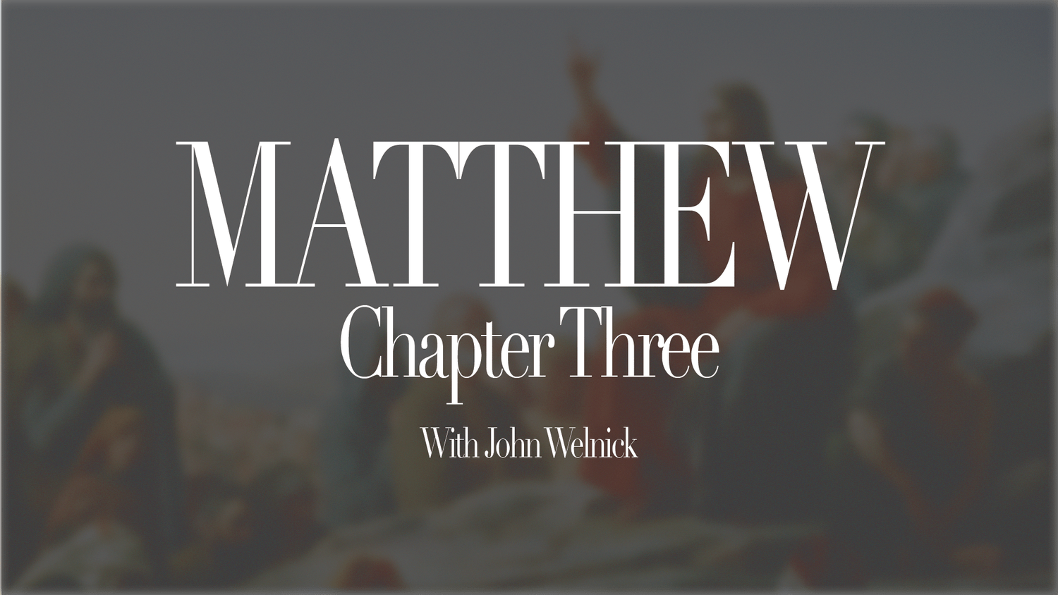 Matthew 3 with John Welnick (Repentance & Baptism)