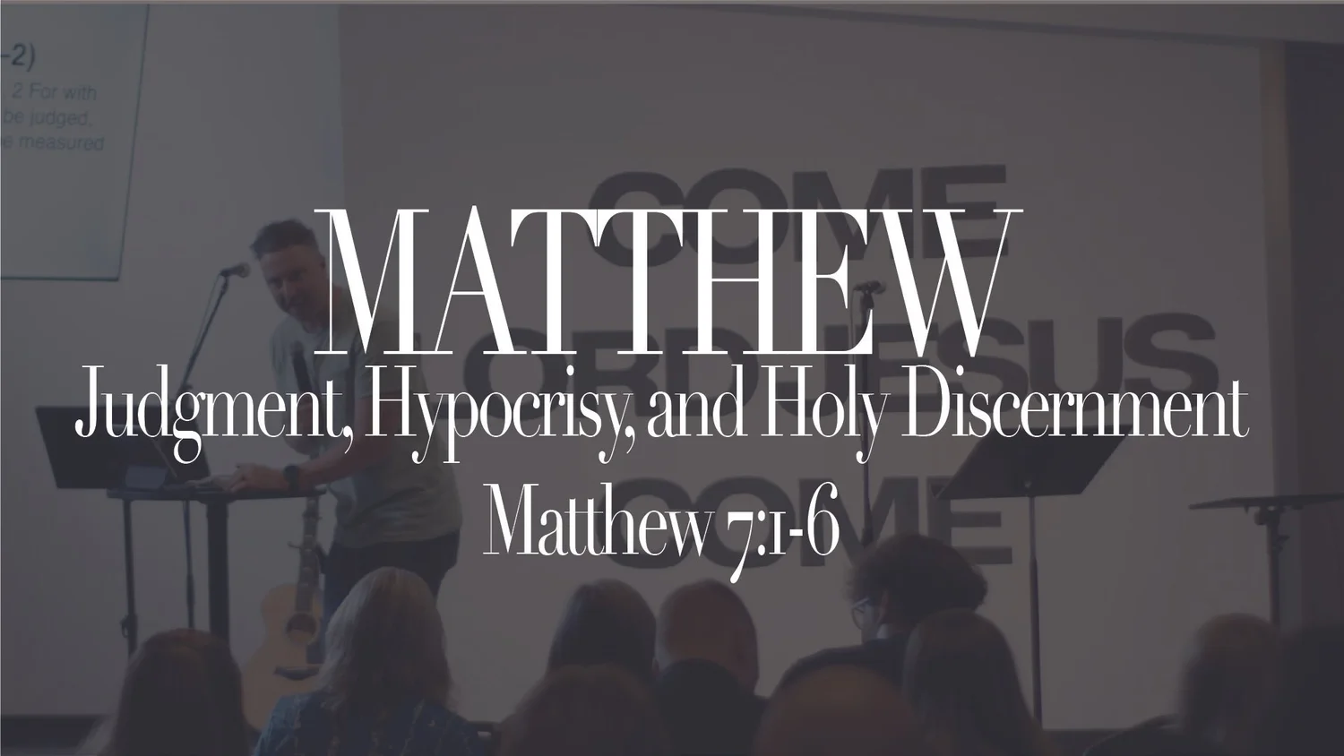 Judgment, Hypocrisy, and Holy Discernment | Matthew 7:1-6