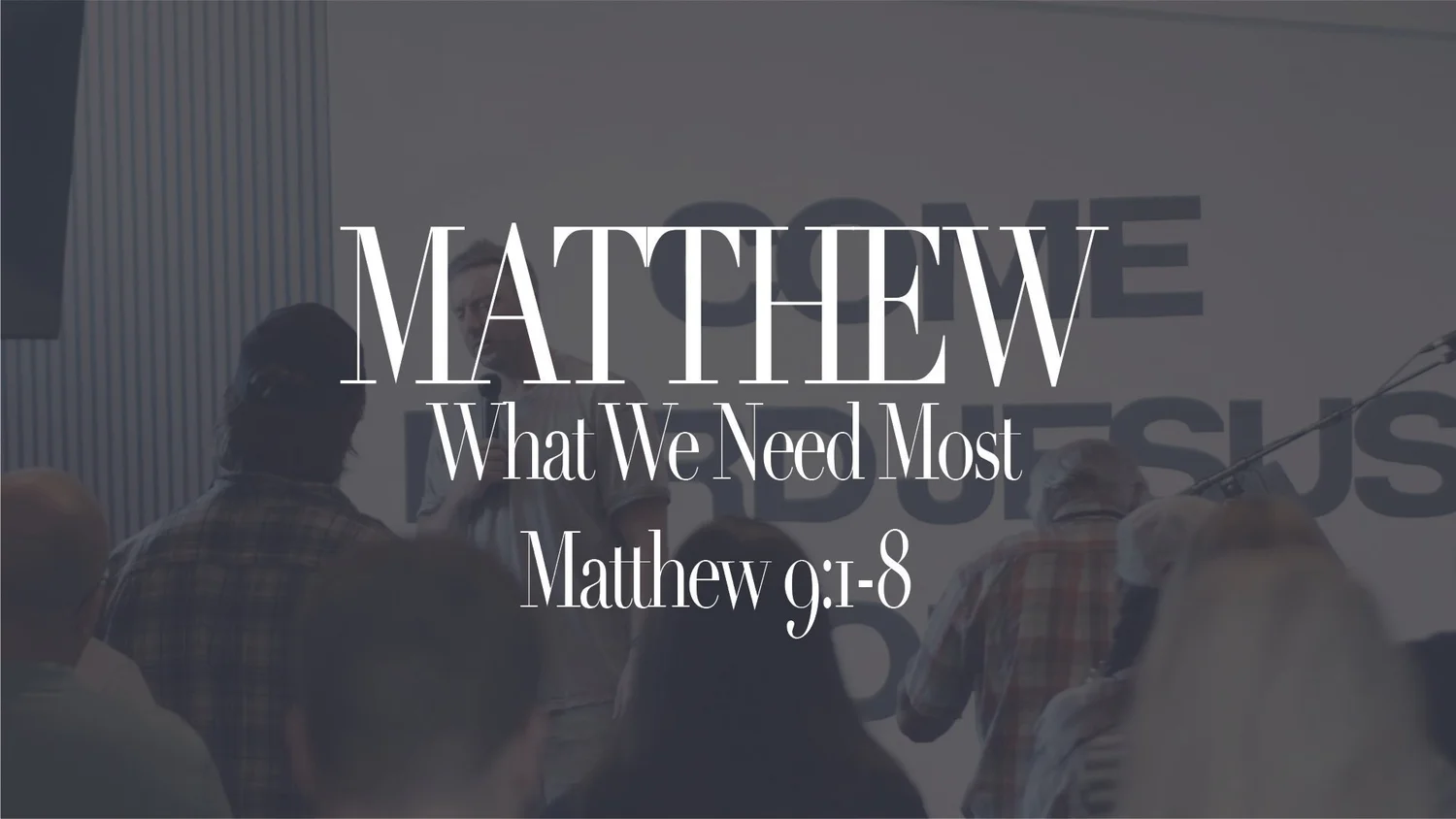 What We Need Most | Matthew 9:1-8
