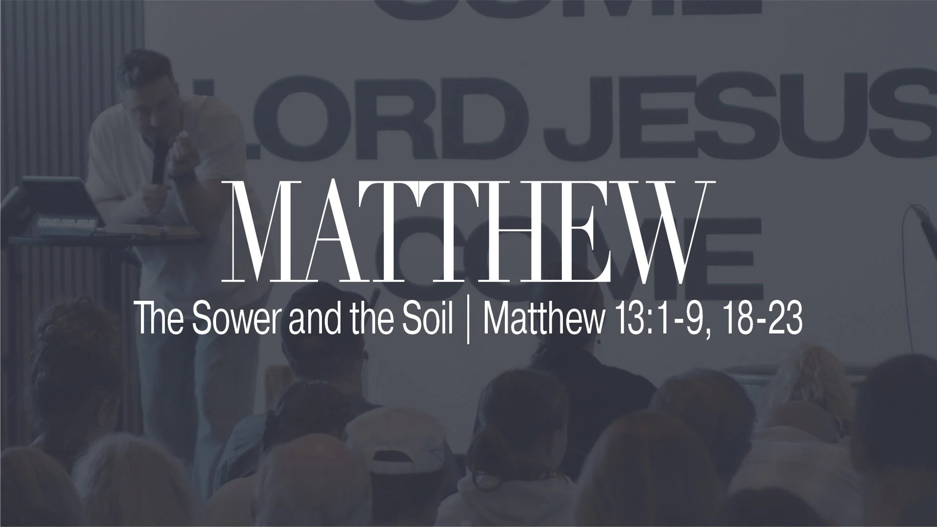 The Sower and the Soil | Matthew 13:1-9, 18-23