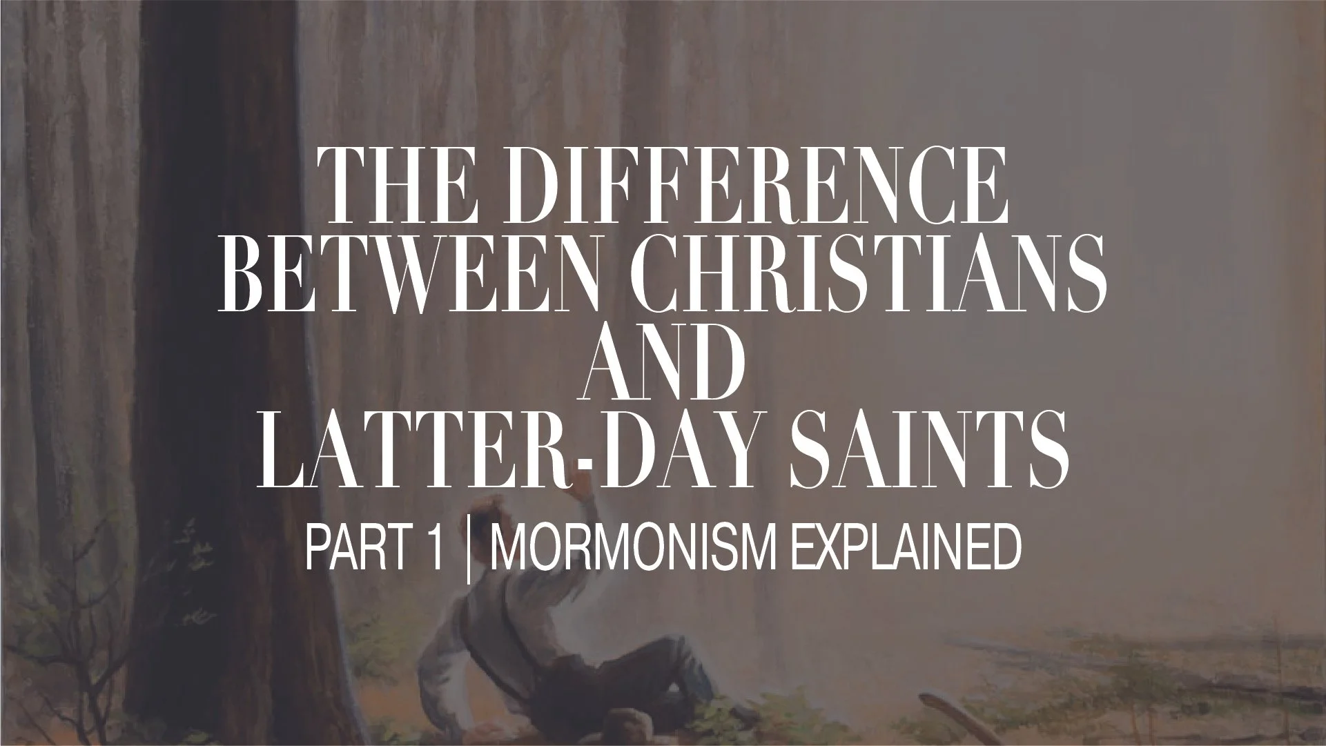 MORMONISM VS. CHRISTIANITY - Part 1: Mormonism Explained