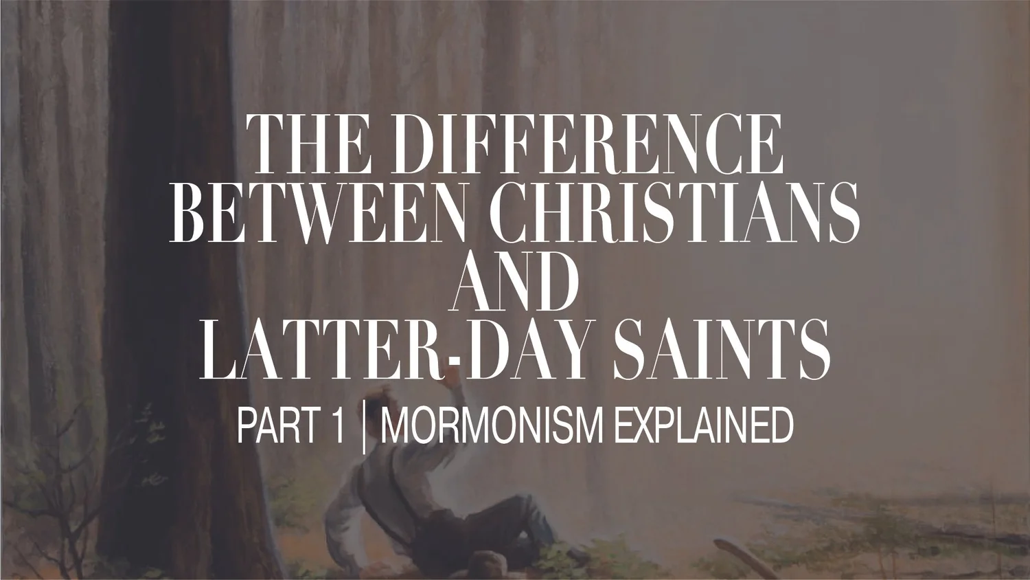 MORMONISM VS. CHRISTIANITY - Part 1: Mormonism Explained