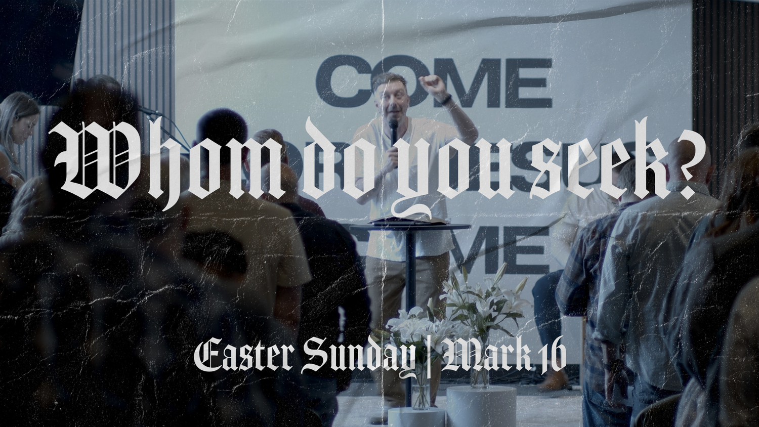 Whom Do You Seek? | Easter Sunday | Mark 16:1–8