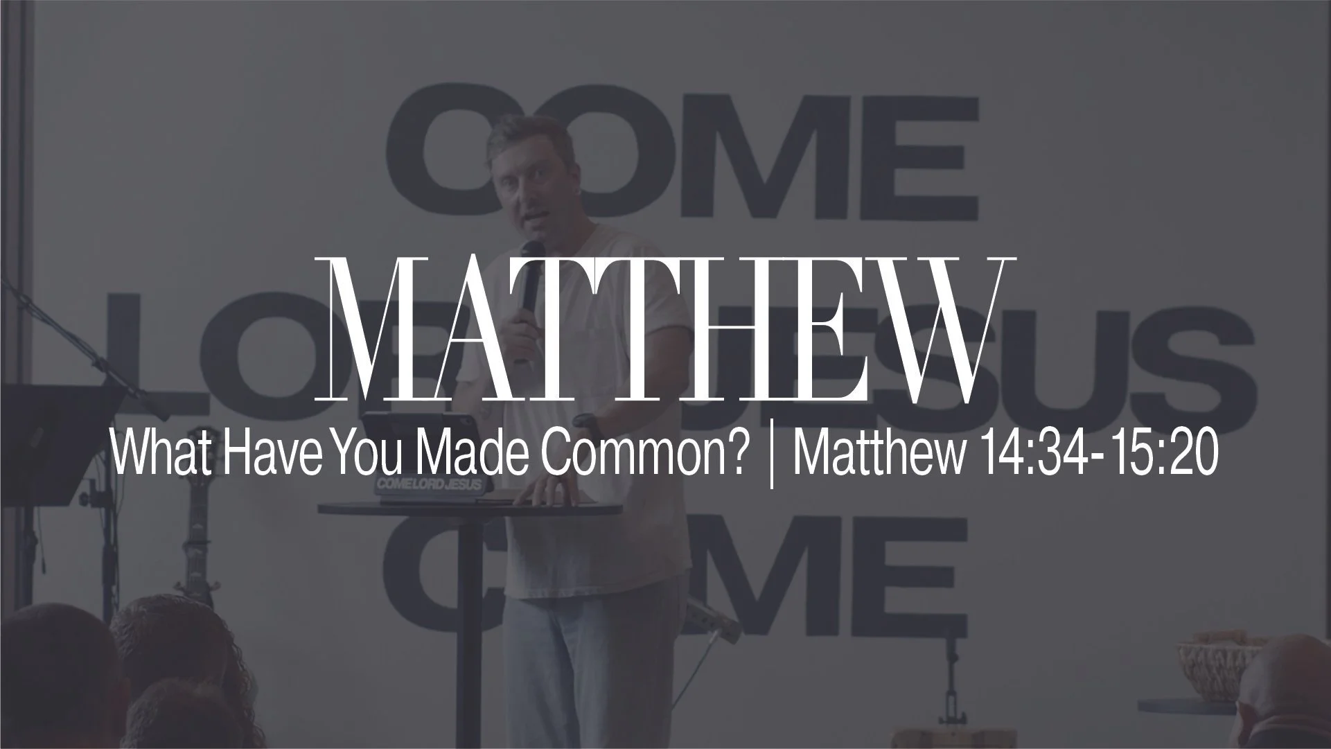 What Have You Made Common? | Matthew 14:34-15:20