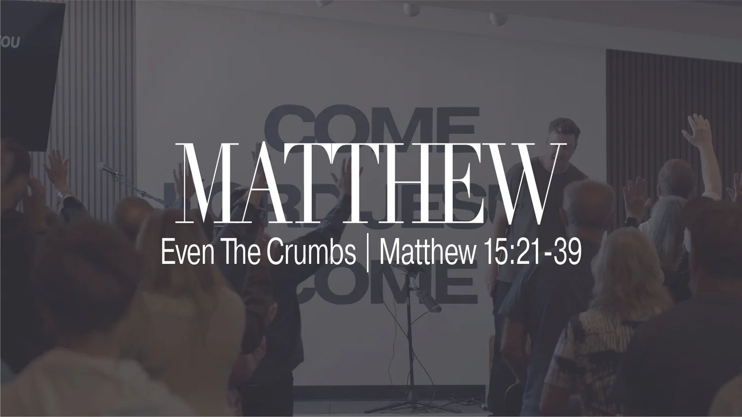 Even The Crumbs | Matthew 15:21-39