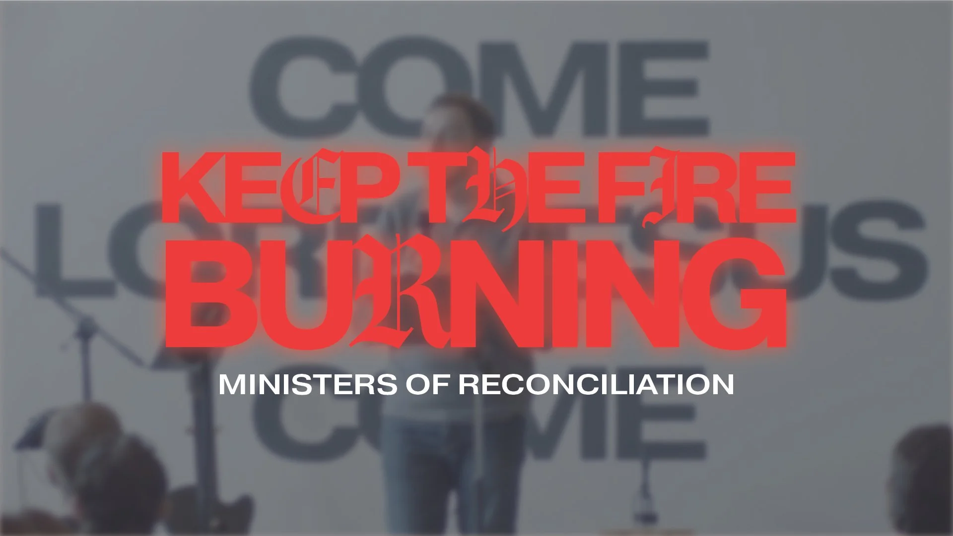 Ministers of Reconciliation | Keep the Fire Burning