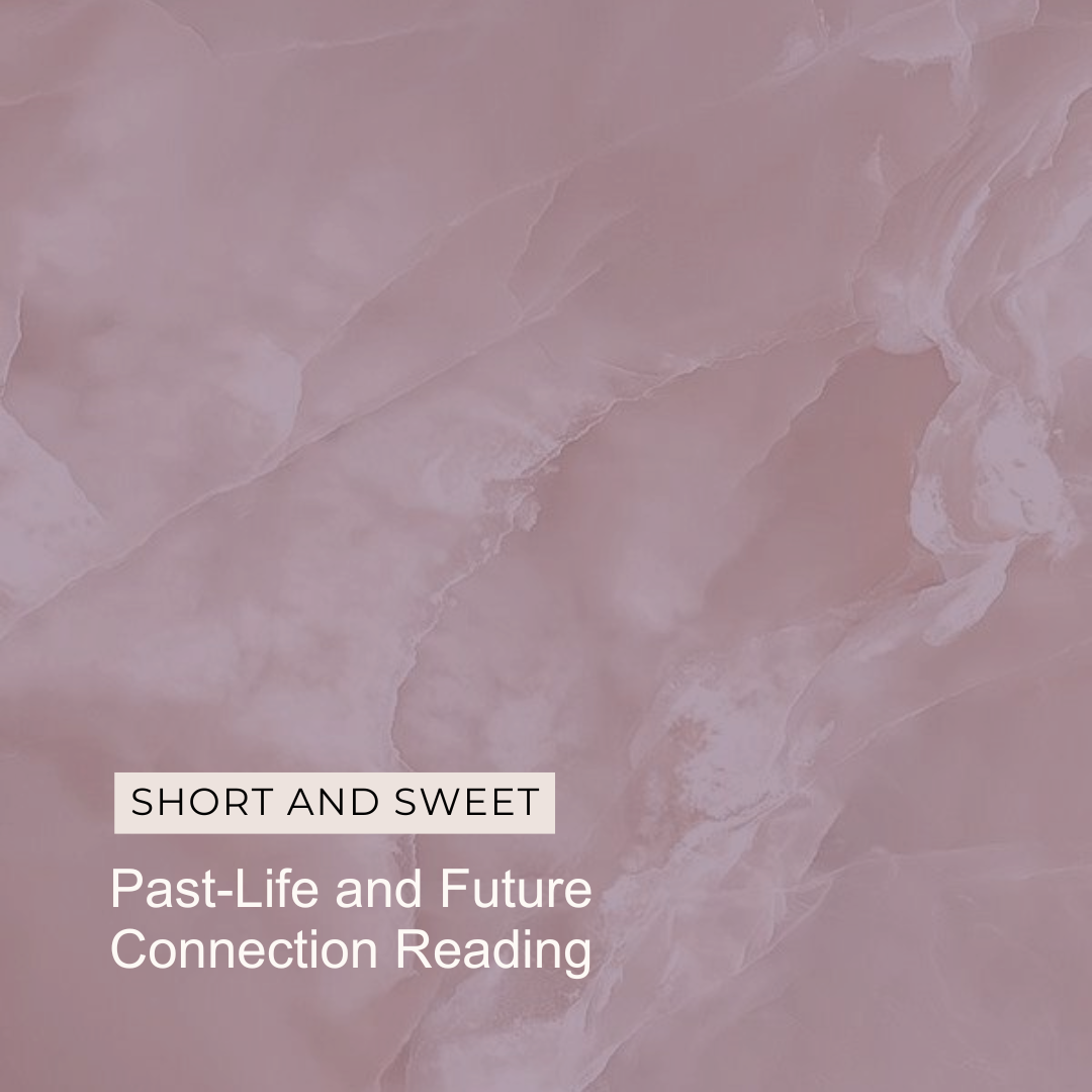 Short + Sweet Past Life + Future Connection Reading