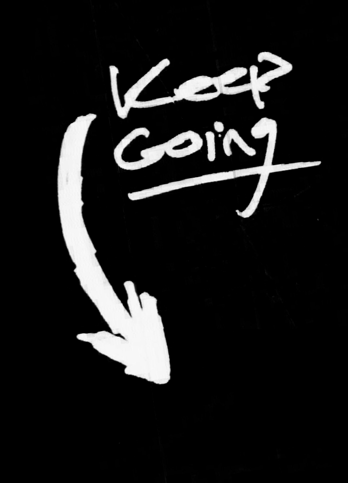 White handwritten text on black background that says 'Keep Going' with an arrow pointing down.