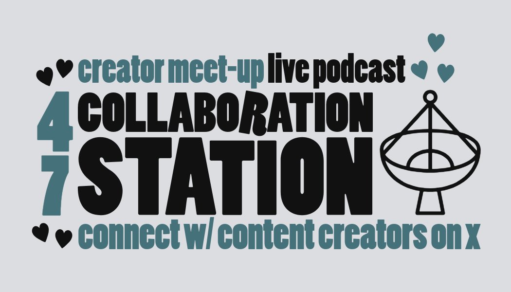 𝕏 Creator Meet-Up E047 Collaboration Station 📡