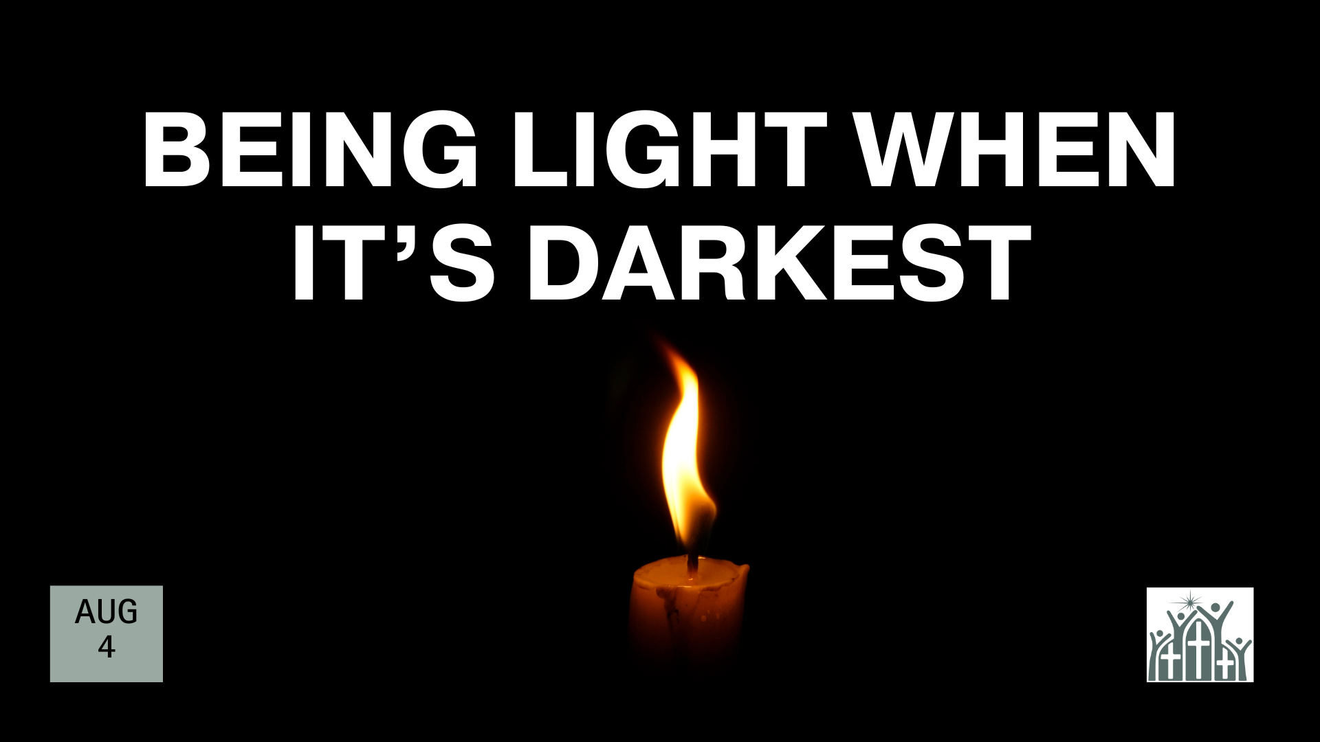 BEING LIGHT WHEN IT’S DARKEST