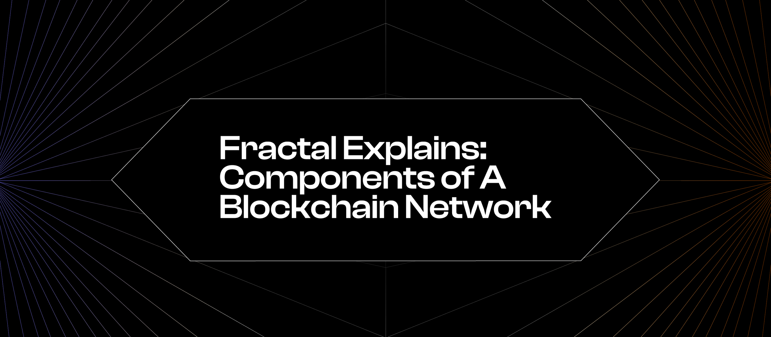 Fractal Explains: Components of A Blockchain Network