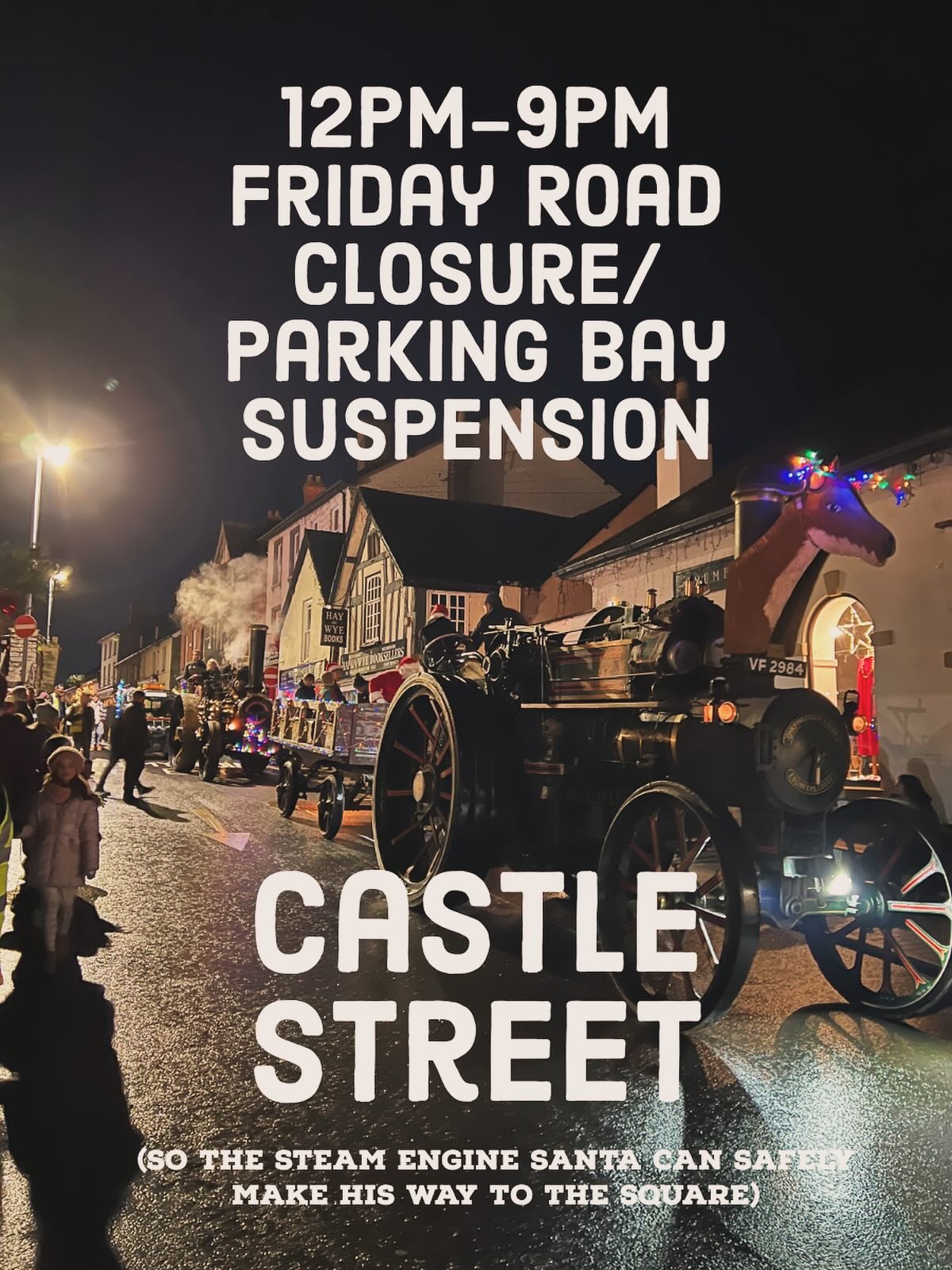 *CASTLE STREET CLOSURE* for Friday 28th November, from 12-9pm. No access for vehicles and all parking bays are suspended. This is an official Powys Council traffic order in order to allow the STEAM ENGINES TO SAFELY DRIVE THROUGH for the Christmas li