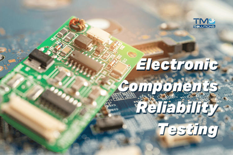 Understanding Electronic Components Reliability Testing