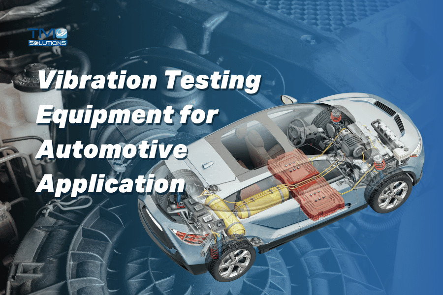 Right Vibration Testing Equipment for Automotive Application