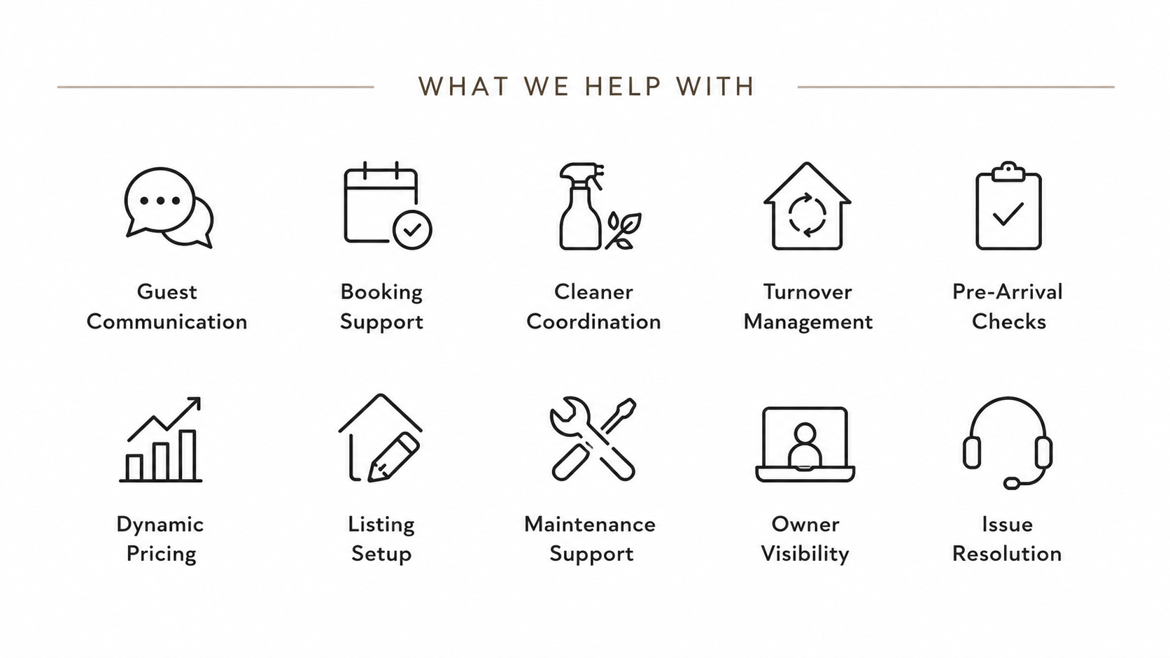 AIRBNB, BOOKING.COM AND VRBO Support including guest communication, booking support, cleaner coordination, turnover management, pre-arrival checks, dynamic pricing, listing setup, maintenance support, owner visibility, and issue resolution.