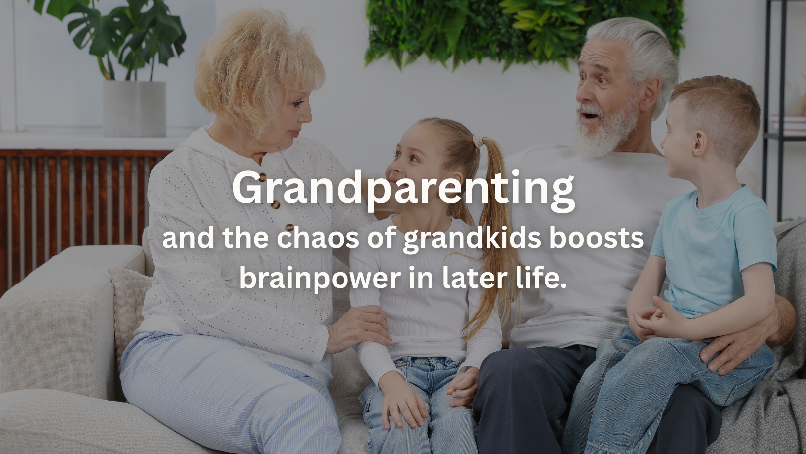 Grandparenting and the chaos of grandkids boosts brainpower in later life.