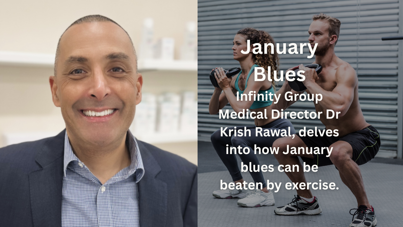 Infinity Group Medical Director Dr Krish Rawal, delves into how January blues can be beaten by exercise.