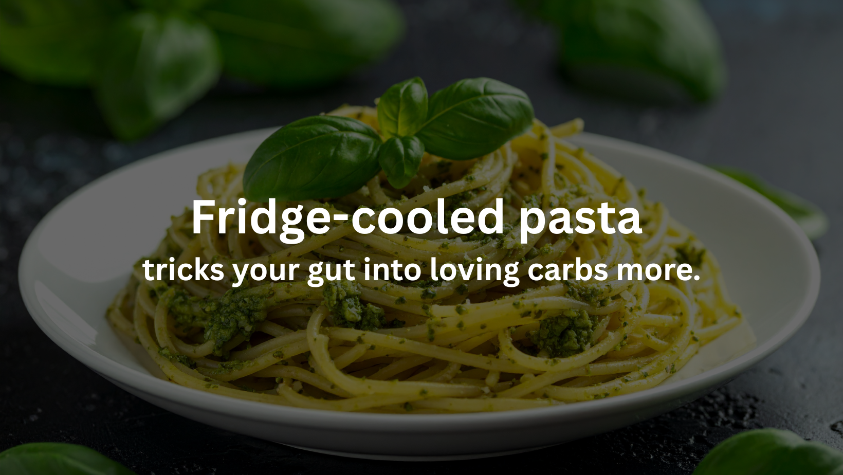 Fridge-cooled pasta tricks your gut into loving carbs more.