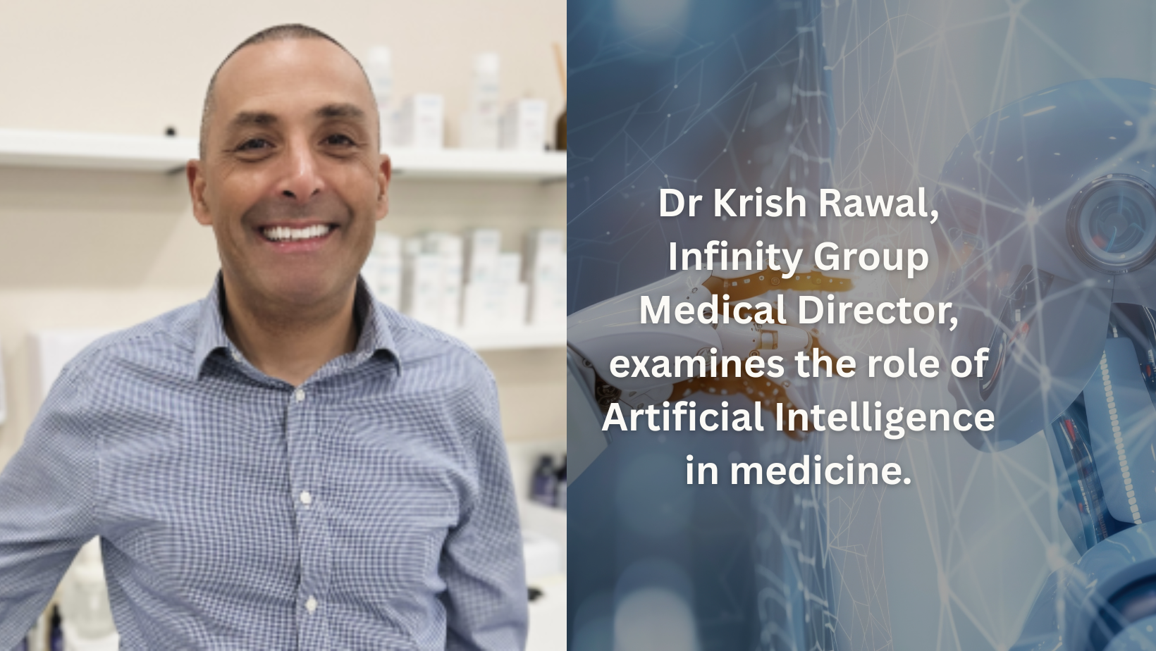 Dr Krish Rawal, Infinity Group Medical Director, examines the role of Artificial Intelligence in medicine.
