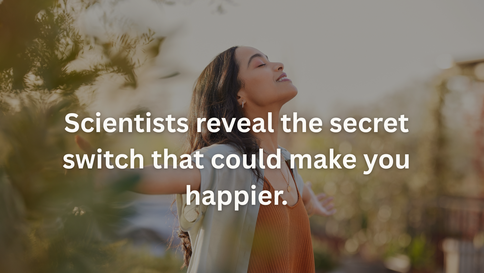 Scientists reveal the secret switch that could make you happier.