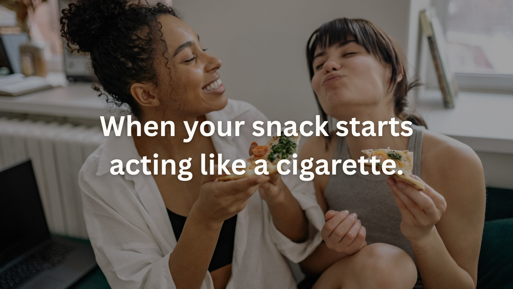 When your snack starts acting like a cigarette.