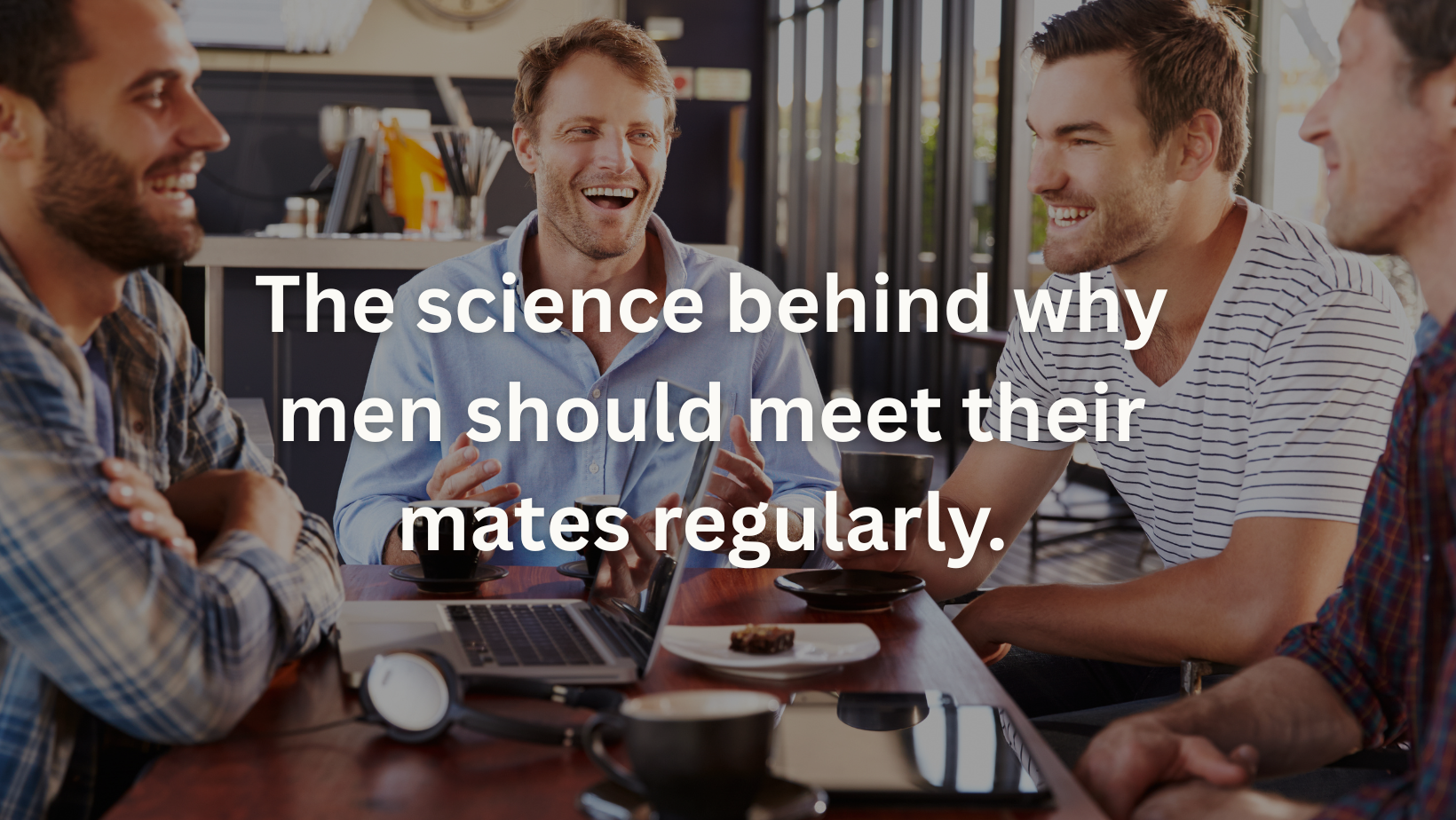 The science behind why men should meet their mates regularly.&nbsp;