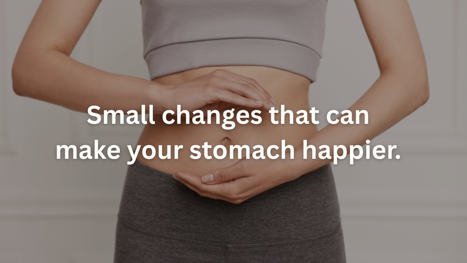 Small changes that can make your stomach happier.