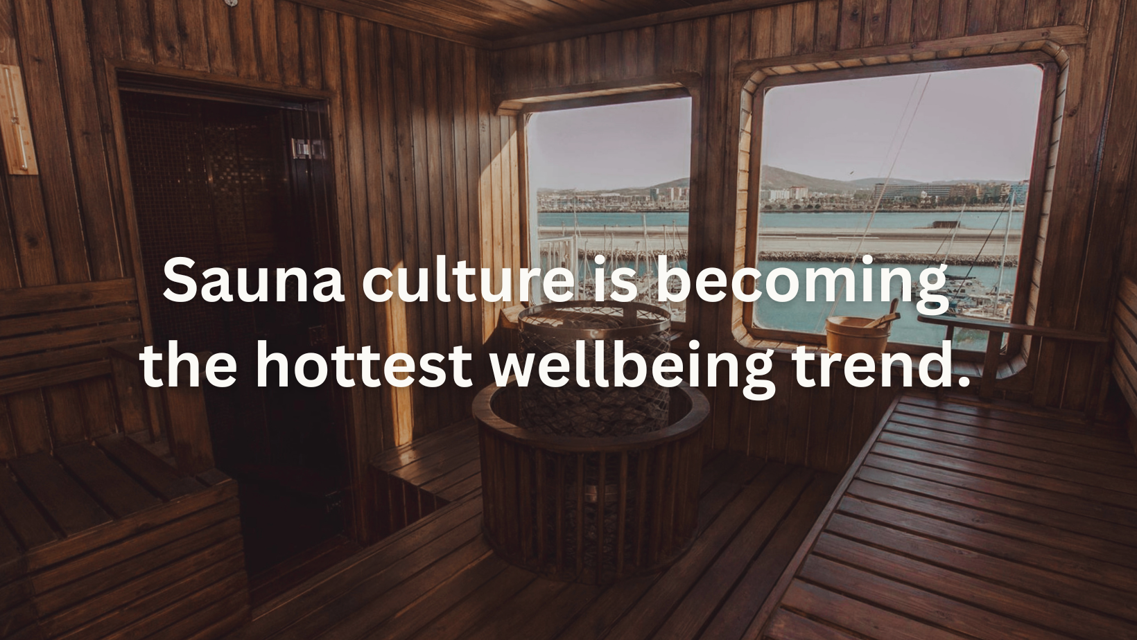 Sauna culture is becoming the hottest wellbeing trend.