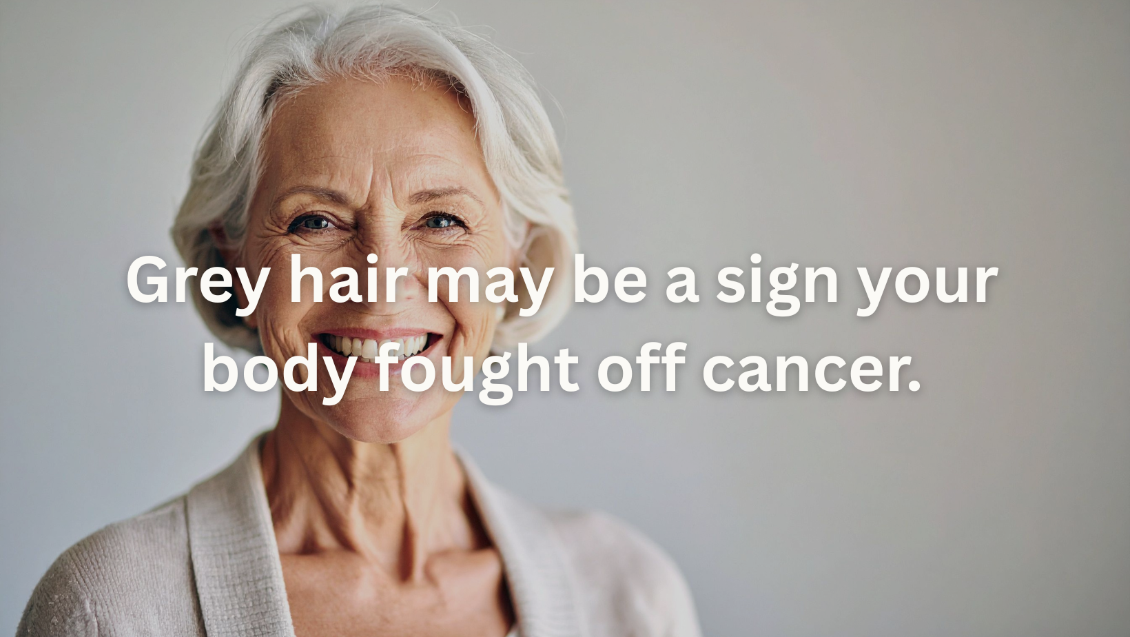 Grey hair may be a sign your body fought off cancer.