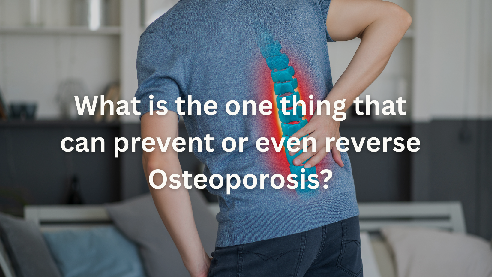 What is the one thing that can prevent or even reverse Osteoporosis?