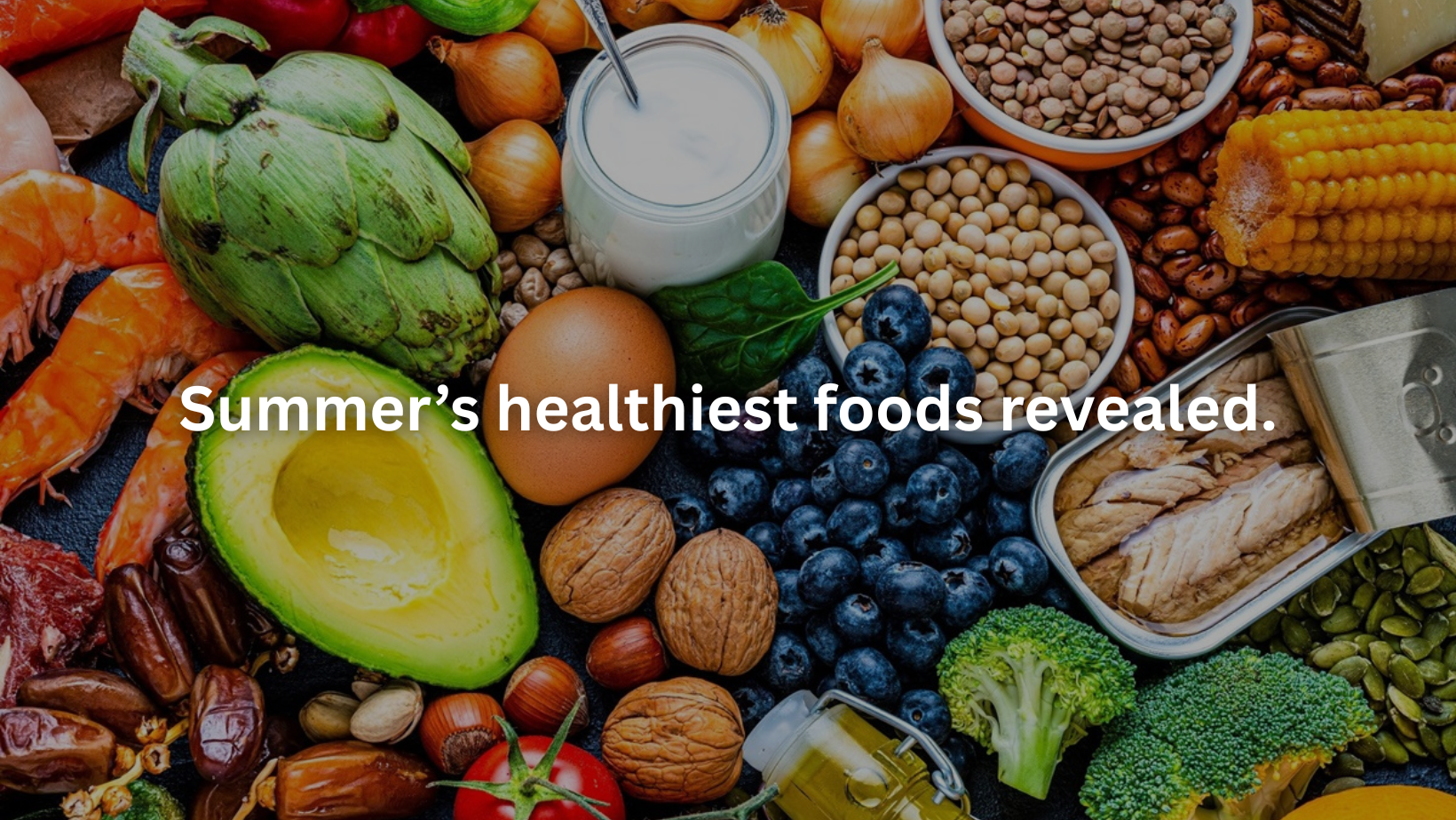 Summer’s healthiest foods revealed.