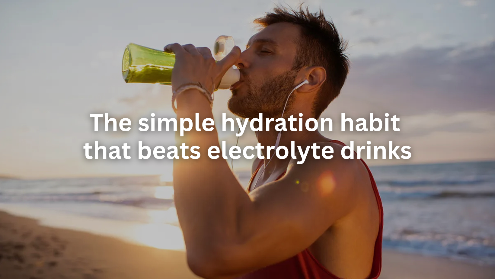 The simple hydration habit that beats electrolyte drinks.